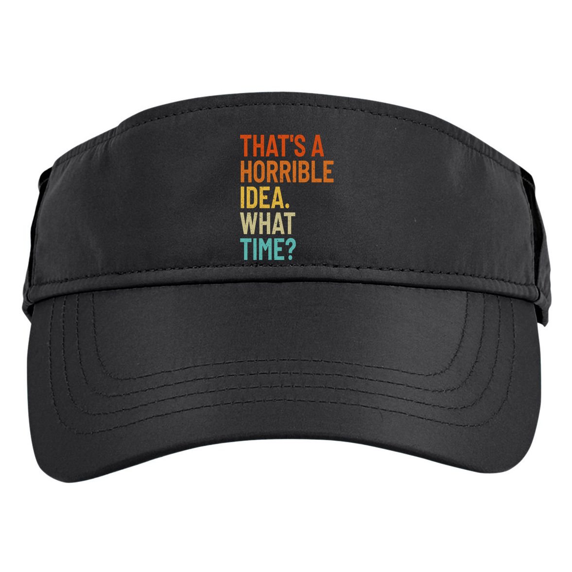 Thats A Horrible Idea What Time Funny Adult Drive Performance Visor