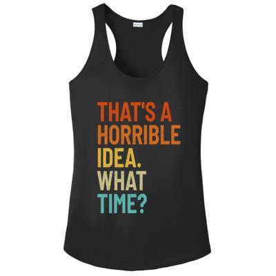 Thats A Horrible Idea What Time Funny Ladies PosiCharge Competitor Racerback Tank