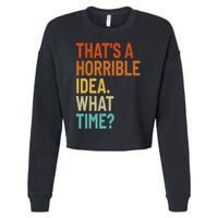 Thats A Horrible Idea What Time Funny Cropped Pullover Crew