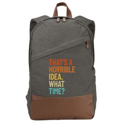Thats A Horrible Idea What Time Funny Cotton Canvas Backpack