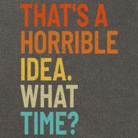 Thats A Horrible Idea What Time Funny Cotton Canvas Backpack