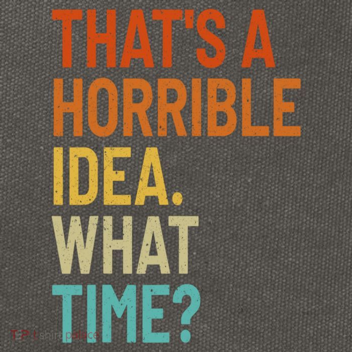 Thats A Horrible Idea What Time Funny Cotton Canvas Backpack