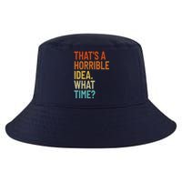 Thats A Horrible Idea What Time Funny Cool Comfort Performance Bucket Hat