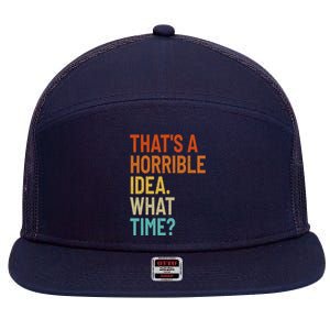 Thats A Horrible Idea What Time Funny 7 Panel Mesh Trucker Snapback Hat