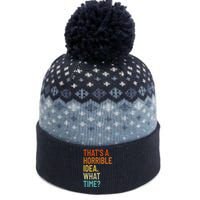 Thats A Horrible Idea What Time Funny The Baniff Cuffed Pom Beanie