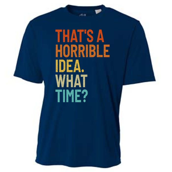 Thats A Horrible Idea What Time Funny Cooling Performance Crew T-Shirt