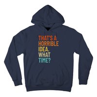 Thats A Horrible Idea What Time Funny Hoodie