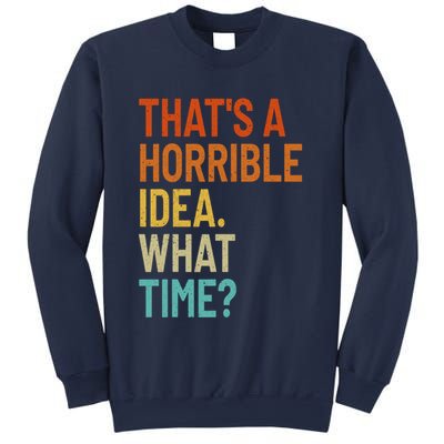 Thats A Horrible Idea What Time Funny Sweatshirt