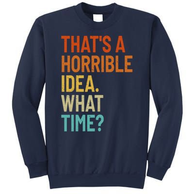 Thats A Horrible Idea What Time Funny Sweatshirt