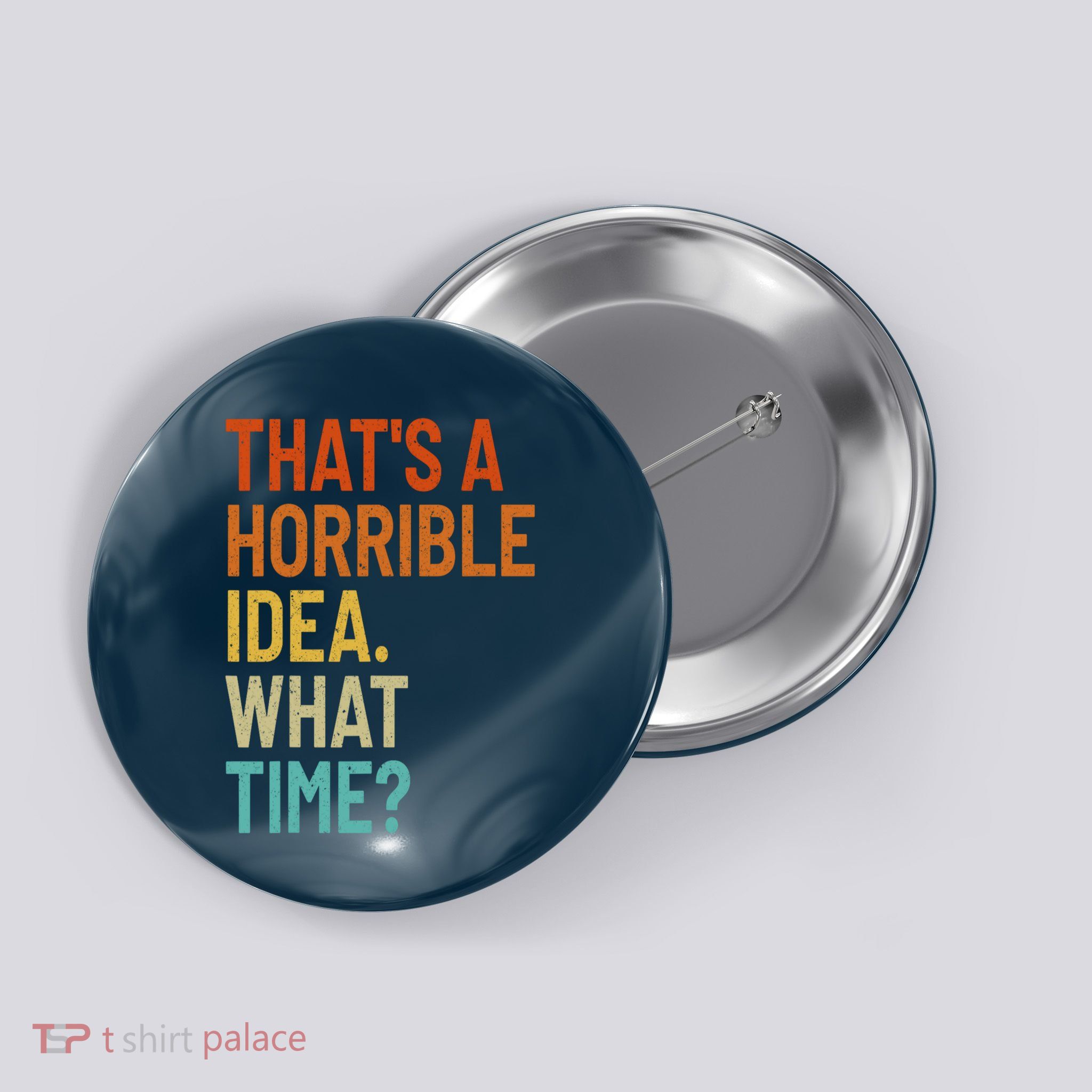 Thats A Horrible Idea What Time Funny Button