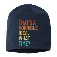 Thats A Horrible Idea What Time Funny Sustainable Beanie