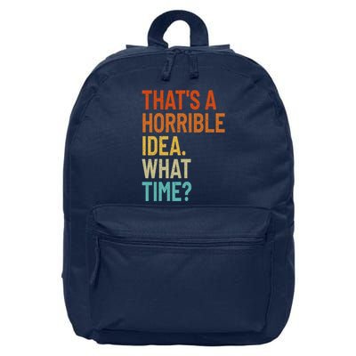 Thats A Horrible Idea What Time Funny 16 in Basic Backpack