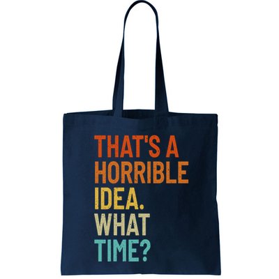 Thats A Horrible Idea What Time Funny Bag