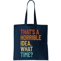 Thats A Horrible Idea What Time Funny Bag