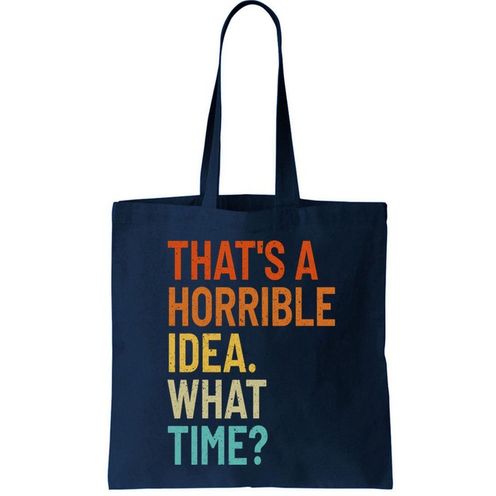 Thats A Horrible Idea What Time Funny Bag