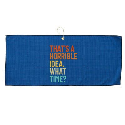 Thats A Horrible Idea What Time Funny Large Microfiber Waffle Golf Towel