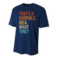 Thats A Horrible Idea What Time Funny Performance Sprint T-Shirt