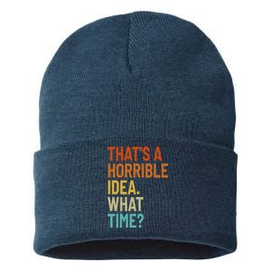 Thats A Horrible Idea What Time Funny Sustainable Knit Beanie