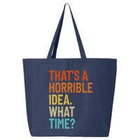 Thats A Horrible Idea What Time Funny 25L Jumbo Tote