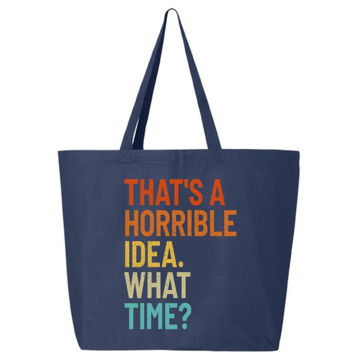 Thats A Horrible Idea What Time Funny 25L Jumbo Tote