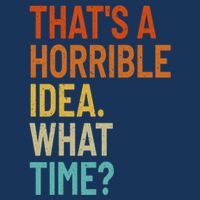 Thats A Horrible Idea What Time Funny 25L Jumbo Tote