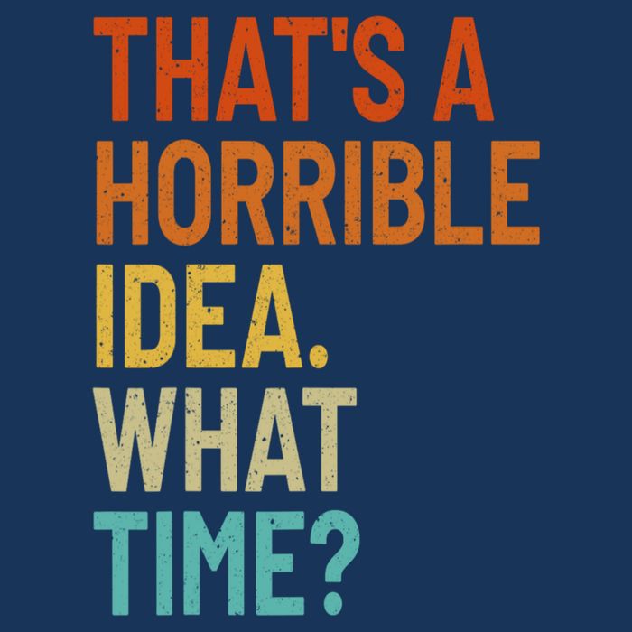 Thats A Horrible Idea What Time Funny 25L Jumbo Tote