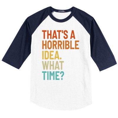 Thats A Horrible Idea What Time Funny Baseball Sleeve Shirt