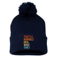 Thats A Horrible Idea What Time Funny Pom Pom 12in Knit Beanie