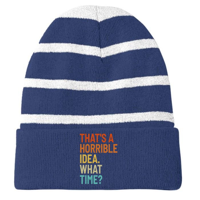 Thats A Horrible Idea What Time Funny Striped Beanie with Solid Band