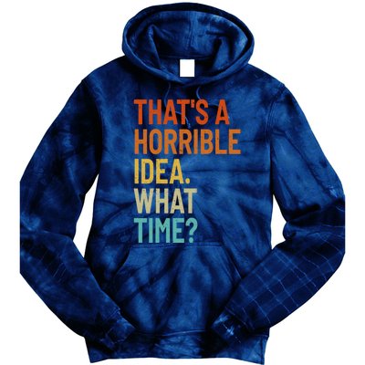 Thats A Horrible Idea What Time Funny Tie Dye Hoodie