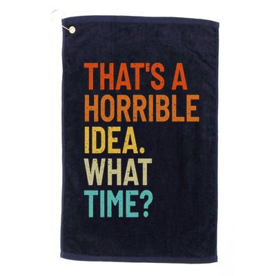 Thats A Horrible Idea What Time Funny Golf Towel