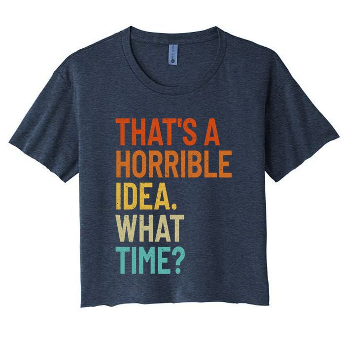 Thats A Horrible Idea What Time Funny Crop Top