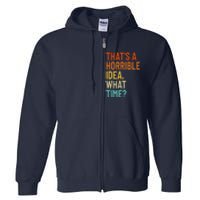 Thats A Horrible Idea What Time Funny Full Zip Hoodie