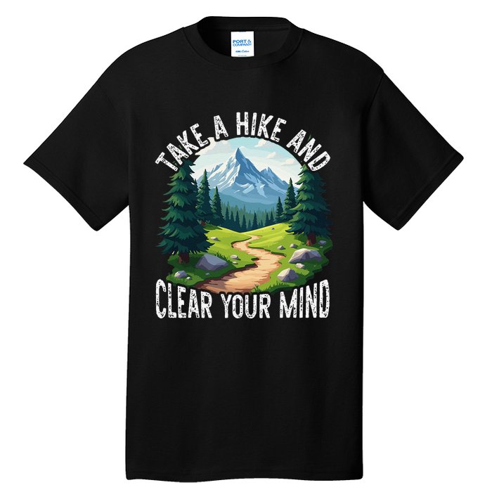 Take A Hike Clear Your Mind Refresh Your Soul Nature Lover Tall T-Shirt