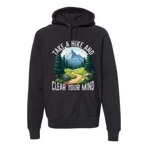 Take A Hike Clear Your Mind Refresh Your Soul Nature Lover Premium Hoodie