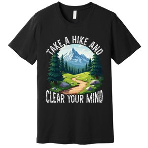 Take A Hike Clear Your Mind Refresh Your Soul Nature Lover Premium T-Shirt