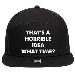 ThatS A Horrible Idea What Time Funny 7 Panel Mesh Trucker Snapback Hat