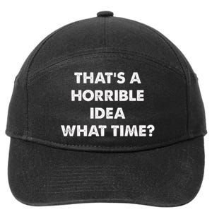 ThatS A Horrible Idea What Time Funny 7-Panel Snapback Hat