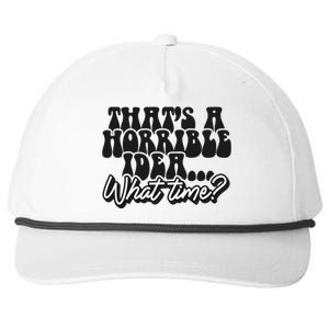 ThatS A Horrible Idea... What Time? Sarcastic Snapback Five-Panel Rope Hat