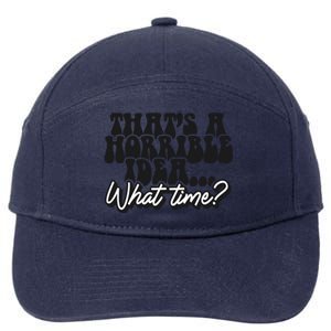 ThatS A Horrible Idea... What Time? Sarcastic 7-Panel Snapback Hat