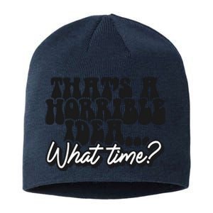 ThatS A Horrible Idea... What Time? Sarcastic Sustainable Beanie