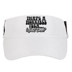 ThatS A Horrible Idea... What Time? Sarcastic Adult Drive Performance Visor