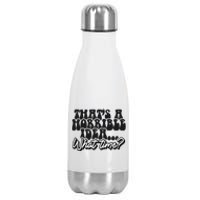 ThatS A Horrible Idea... What Time? Sarcastic Stainless Steel Insulated Water Bottle