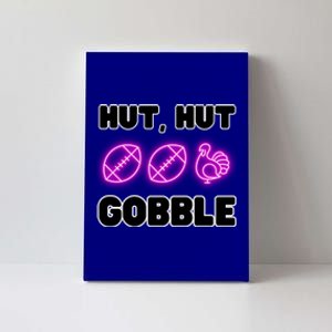 Thanksgiving Autumn Hut Hut Gobble Turkey Football Funny Gift Canvas