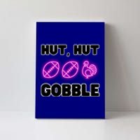 Thanksgiving Autumn Hut Hut Gobble Turkey Football Funny Gift Canvas