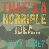 Thats A Horrible Idea What Time Bad Decisions Legacy Tie Dye Trucker Hat