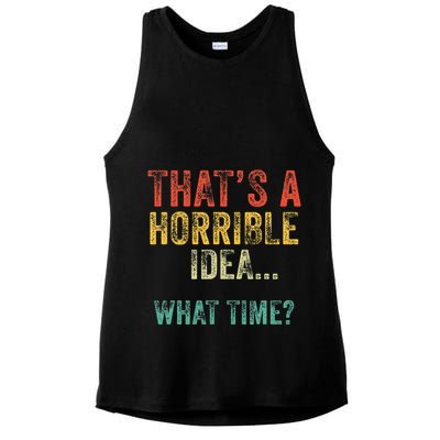 Thats A Horrible Idea What Time Bad Decisions Ladies PosiCharge Tri-Blend Wicking Tank