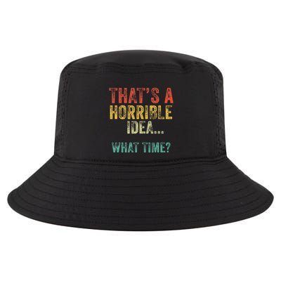 Thats A Horrible Idea What Time Bad Decisions Cool Comfort Performance Bucket Hat