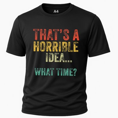 Thats A Horrible Idea What Time Bad Decisions Performance Shirt