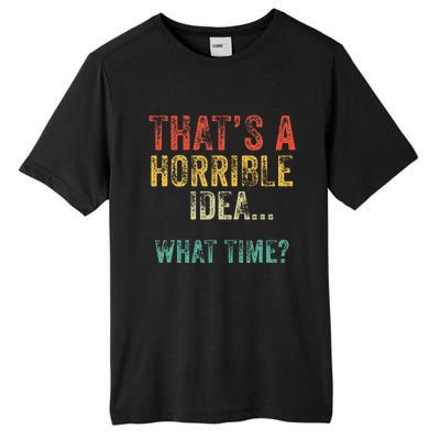 Thats A Horrible Idea What Time Bad Decisions Tall Fusion ChromaSoft Performance T-Shirt